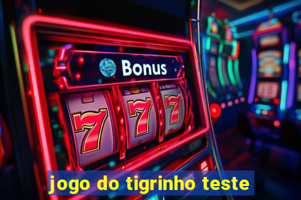 jogo do tigrinho teste